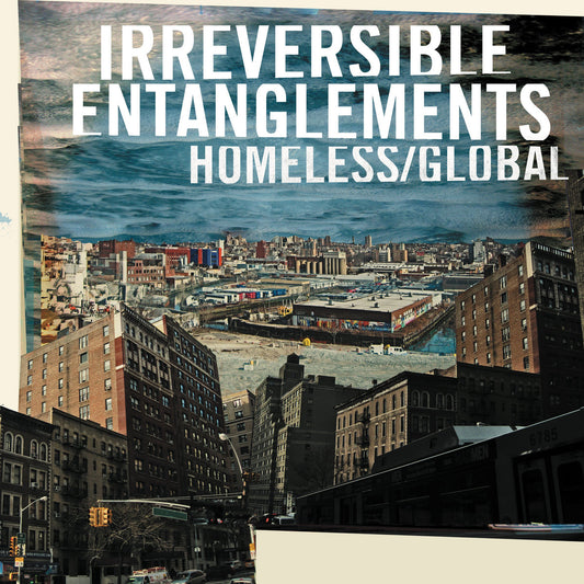 Irreversible Entanglements - Homeless/Global